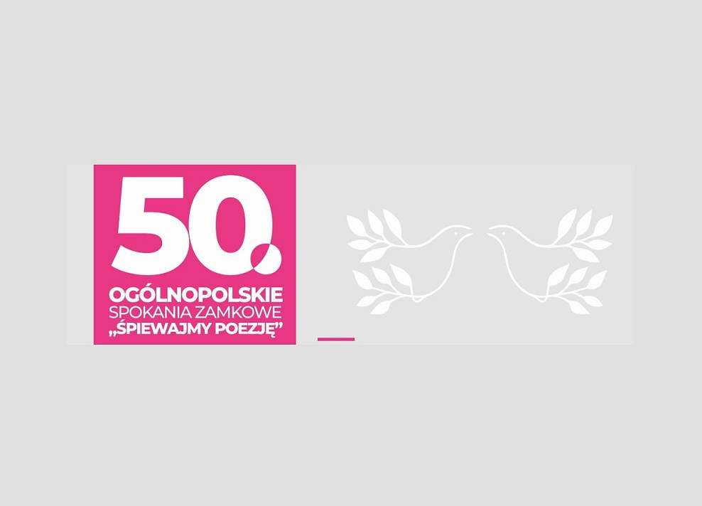 PROGRAM JUBILEUSZU 50-LECIA OGÓLNOPOLSKICH SPOTKAŃ ZAMKOWYCH „ŚPIEWAJMY POEZJĘ” - 18-23.06.2024